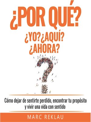 cover image of ¿Por qué YO? ¿Por qué AQUI? ¿Por qué AHORA?